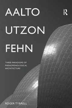 Picture of Aalto, Utzon, Fehn: Three Paradigms of Phenomenological Architecture