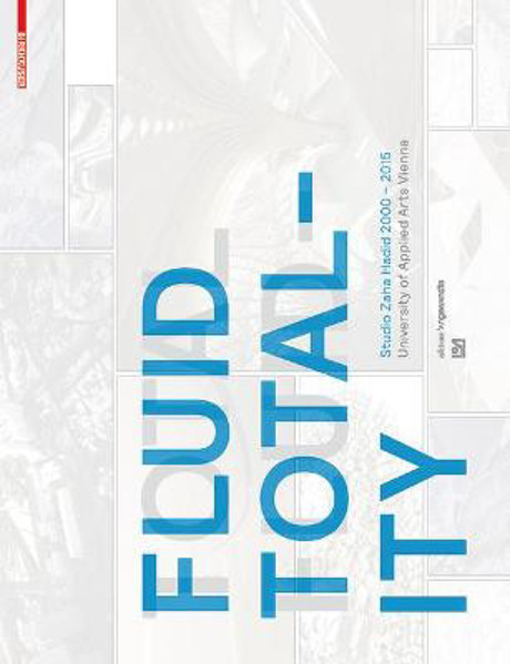Picture of Fluid Totality: Studio Zaha Hadid 2000-2015. University of Applied Arts Vienna
