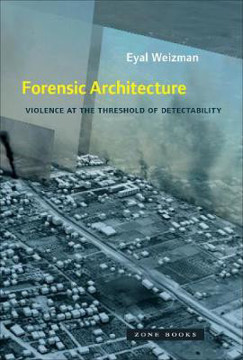 Picture of Forensic Architecture: Violence at the Threshold of Detectability