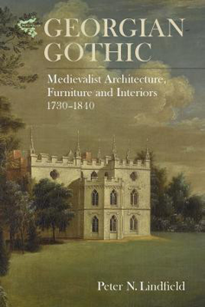 Picture of Georgian Gothic: Medievalist Architecture, Furniture and Interiors, 1730-1840