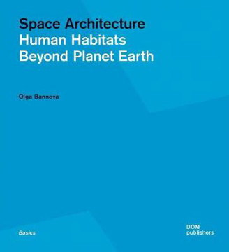 Picture of Space Architecture: Human Habitats Beyond Planet Earth