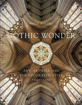 Picture of Gothic Wonder: Art, Artifice, and the Decorated Style, 1290-1350