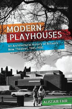 Picture of Modern Playhouses: An Architectural History of Britain's New Theatres, 1945-1985