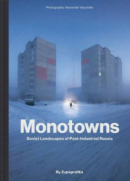 Picture of Monotowns: Soviet Landscapes of Post-Industrial Russia