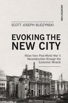 Picture of Evoking the New City: Milan from Post-World War II Reconstruction through the Economic Miracle