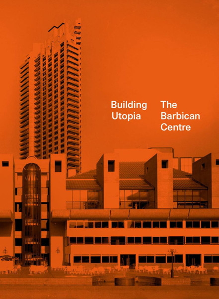 Picture of Building Utopia: The Barbican Centre