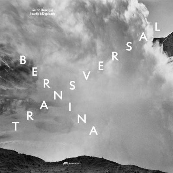 Picture of Bernina transversal. Guido Baselgia - Bearth und Deplazes: Architecture and Photography - Intervention and Reaction