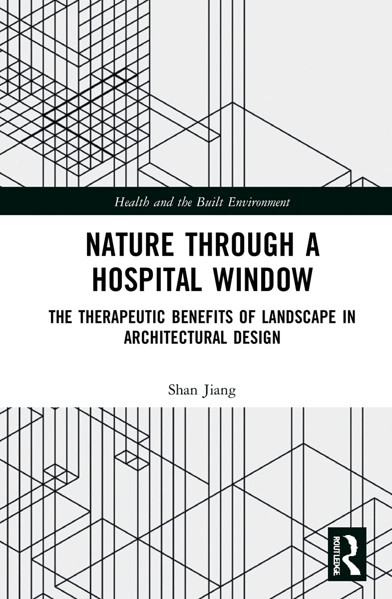 Picture of Nature through a Hospital Window: The Therapeutic Benefits of Landscape in Architectural Design