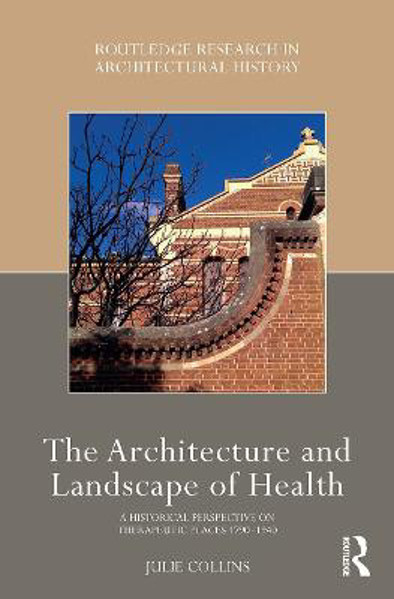 Picture of The Architecture and Landscape of Health: A Historical Perspective on Therapeutic Places 1790-1940