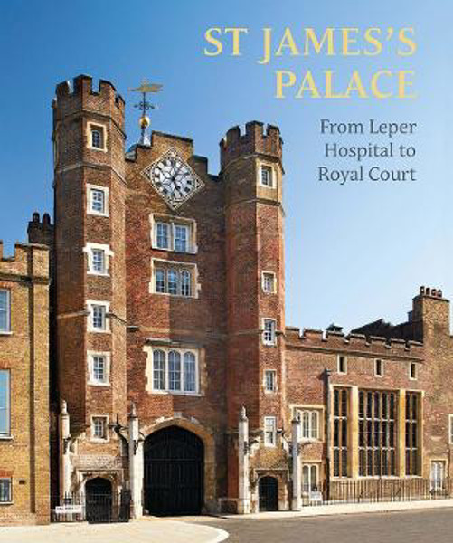Picture of St James's Palace: From Leper Hospital to Royal Court