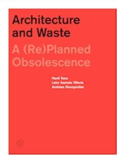 Picture of Architecture and Waste: A (Re)Planned Obsolescence