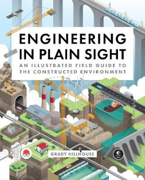 Picture of Engineering in Plain Sight: An Illustrated Field Guide to the Constructed Environment