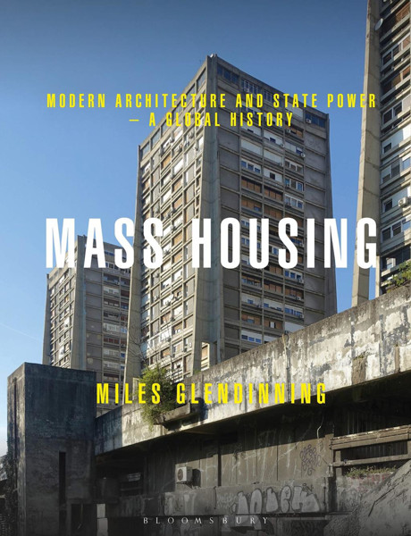 Picture of Mass Housing: Modern Architecture and State Power - a Global History