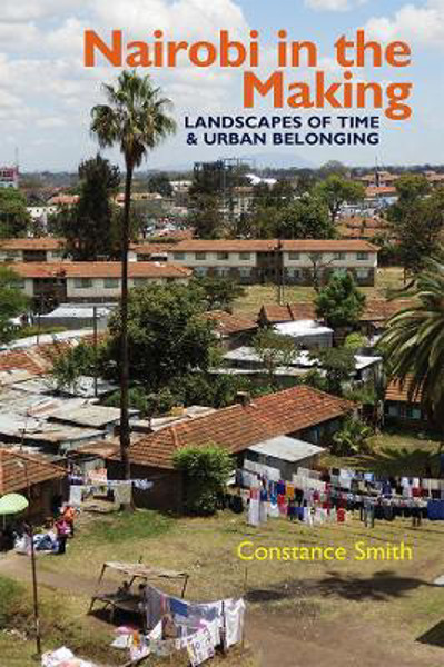 Picture of Nairobi in the Making: Landscapes of Time and Urban Belonging