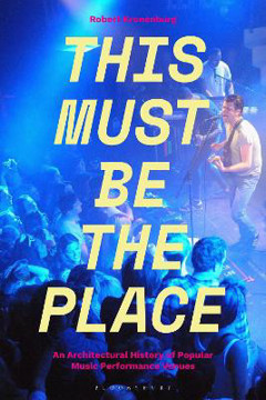 Picture of This Must Be The Place: An Architectural History of Popular Music Performance Venues