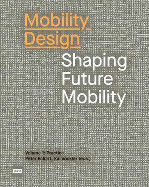Picture of Mobility Design: Shaping Future Mobility. Volume 1: Practice