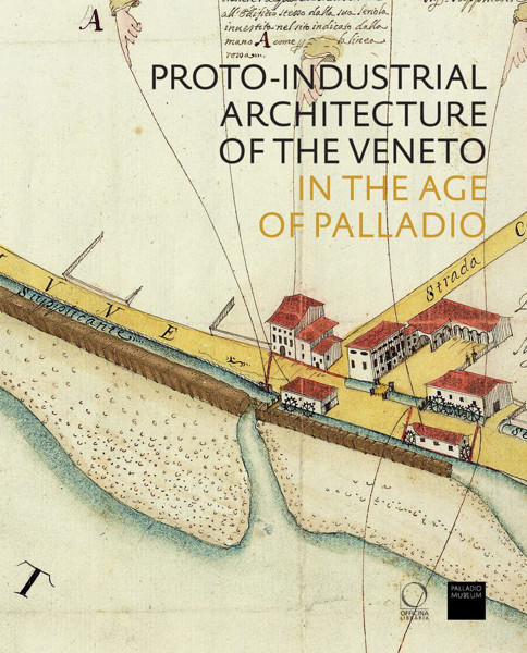 Picture of The Proto-Industrial Architecture of the Veneto: in the Age of Palladio