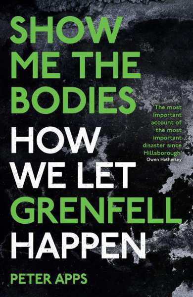 Picture of Show Me the Bodies: How We Let Grenfell Happen