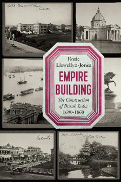Picture of Empire Building: The Construction of British India, 1690-1860