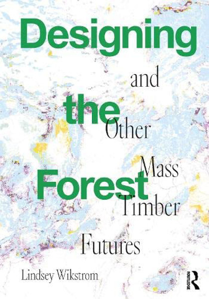 Picture of Designing the Forest and other Mass Timber Futures