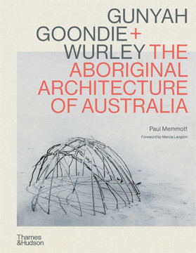 Picture of Gunyah, Goondie & Wurley: The Aboriginal Architecture of Australia