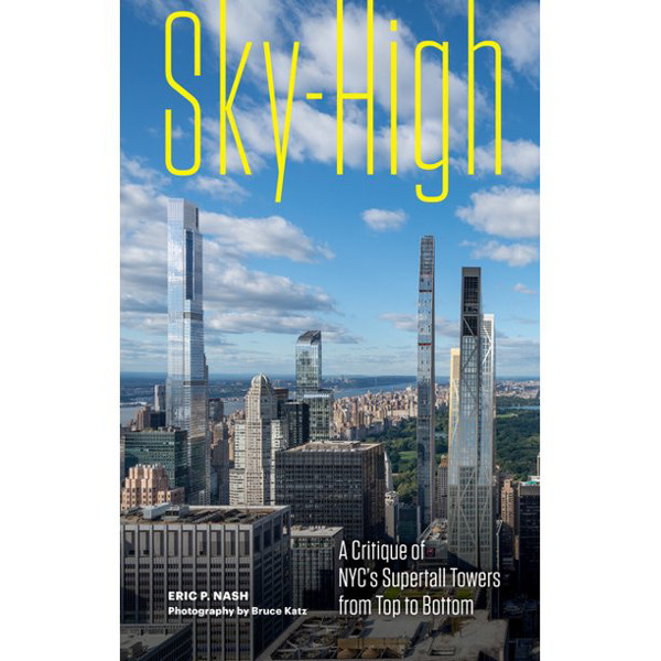 Picture of Sky-High: A Critique of NYC's Supertall Towers from Top to Bottom