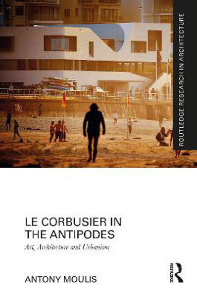 Picture of Le Corbusier in the Antipodes: Art, Architecture and Urbanism