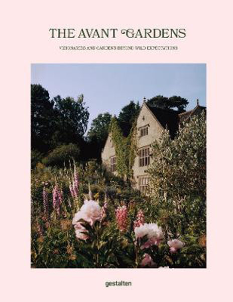 Picture of The Avant Gardens: Visionaries and Gardens Beyond Wild Expectations