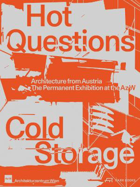 Picture of Hot Questions-Cold Storage: Architecture from Austria. The Permanent Exhibition at the Az W