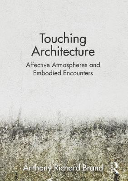 Picture of Touching Architecture: Affective Atmospheres and Embodied Encounters