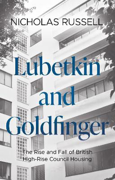 Picture of Lubetkin and Goldfinger: The Rise and Fall of British High-Rise Council Housing