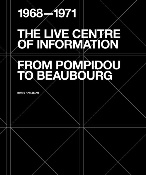 Picture of The Live Centre of Information: From Pompidou to Beaubourg (1968-1971)