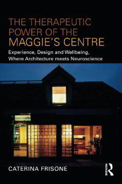 Picture of The Therapeutic Power of the Maggie's Centre: Experience, Design and Wellbeing, Where Architecture meets Neuroscience