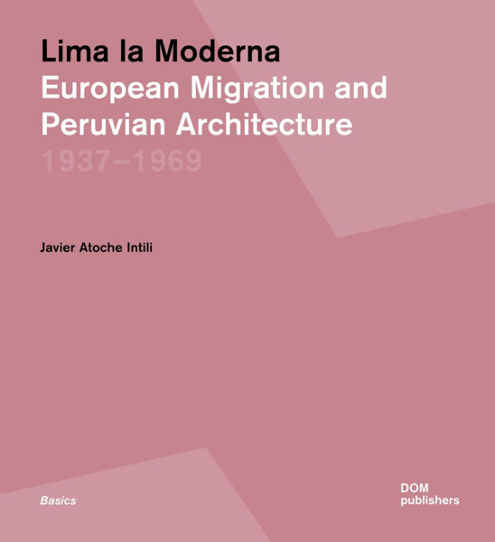 Picture of Lima la Moderna: European Migration and Peruvian Architecture 1937-1969