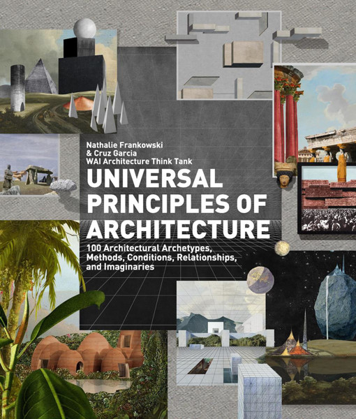 Picture of Universal Principles of Architecture: 100 Architectural Archetypes, Methods, Conditions, Relationships, and Imaginaries: Volume 7