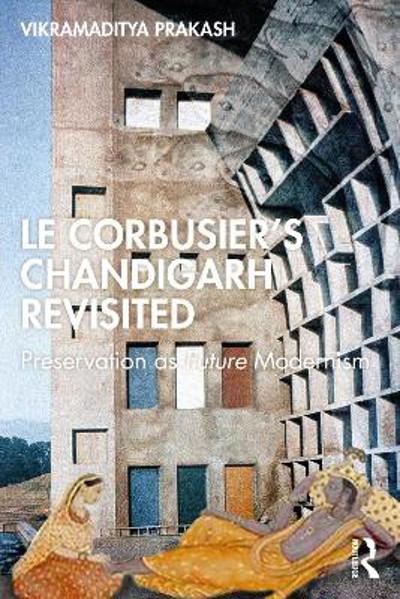 Picture of Le Corbusier's Chandigarh Revisited: Preservation as Future Modernism