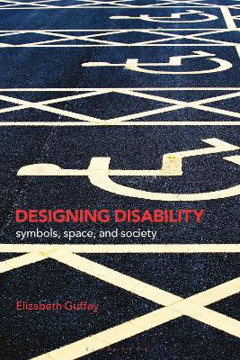 Picture of Designing Disability: Symbols, Space, and Society